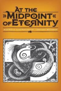 bokomslag At the Midpoint of Eternity: Musings and Illustrations