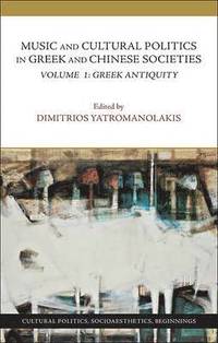 bokomslag Music and Cultural Politics in Greek and Chinese Societies: Volume 1