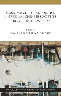 Dimitrios Yatromanolakis - Music and Cultural Politics in Greek and Chinese Societies, Inbunden