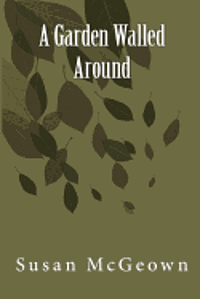 Susan Lee McGeown - A Garden Walled Around, Häftad