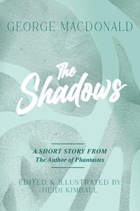bokomslag The Shadows: A Short Story from the Author of Phantastes