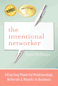 bokomslag The Intentional Networker: Attracting Powerful Relationships, Referrals & Results in Business