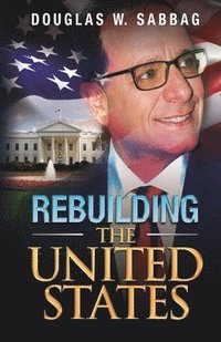 bokomslag Rebuilding the United States: What I Would Do as President