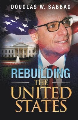 Rebuilding the United States: What I Would Do as President 1