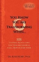 You Know You Are Transforming When ....101 Everyday Indications That You Are Creating a Life Happier Ever After 1