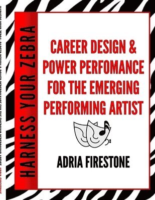 Harness Your ZEBRA: Career Design & Power Performance for the Emerging Performing Artist 1