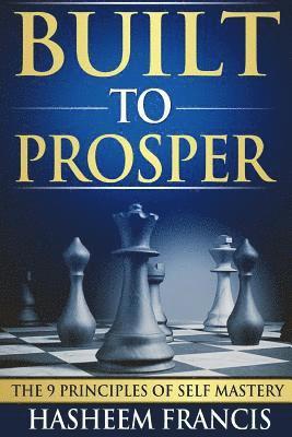 Built To Prosper: The Principles of Self Mastery 1