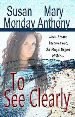 To See Clearly: A Novel of Mystical Enchantment 1