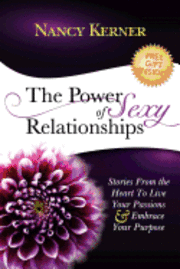 bokomslag The Power of Sexy Relationships: Stories From The Heart to Live Your Passions & Embrace Your Purpose