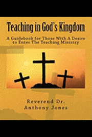 Teaching in God's Kingdom: A Guidebook for Those With A Desire to Enter Ministry 1