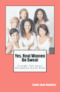 bokomslag Yes, Real Women Do Sweat: Straight Talk About Menopause Guide Book