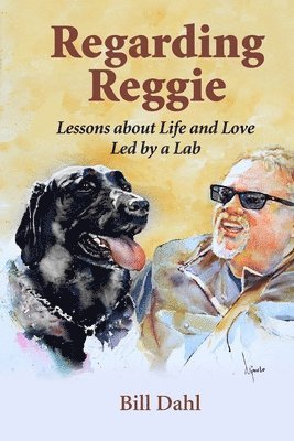 bokomslag Regarding Reggie: Lessons about Life and Love Led by a Lab