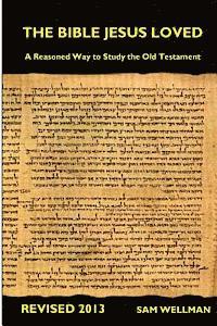 bokomslag The Bible Jesus Loved: A reasoned way to study the Old Testament