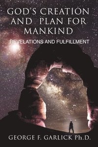 bokomslag God's Creation and Plan for Mankind: Revelations and Fulfillment