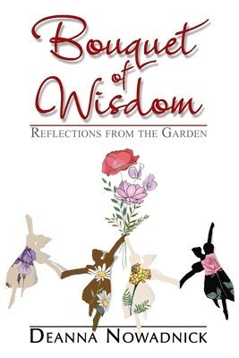 Bouquet of Wisdom: Reflections from the Garden 1