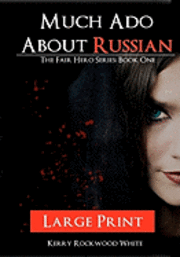 bokomslag Much Ado About Russian: The Fair Hero Series: BooK One Large Print Edition