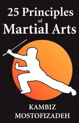 Kambiz Mostofizadeh - 25 Principles of Martial Arts, Häftad