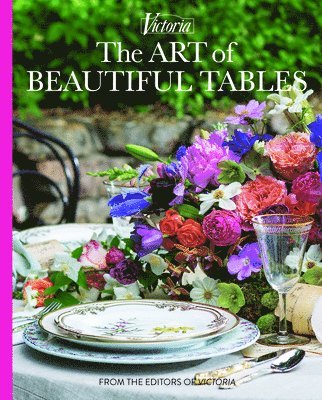 Melissa Lester - The Art of Beautiful Tables: A Treasury of Inspiration and Ideas for Anyone Who Loves Gracious Entertaining, Inbunden