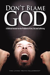 bokomslag Don't Blame God: A Biblical Answer to the Problem of Evil, Sin and Suffering