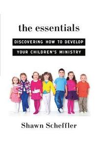bokomslag The Essentials: Discovering How to Develop Your Children's Ministry