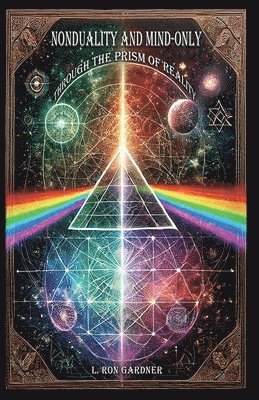 L. Ron Gardner, L Ron Gardner - Nonduality and Mind-Only through the Prism of Reality, Häftad