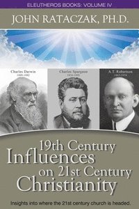 bokomslag 19th CENTURY INFLUENCES ON 21ST CENTURY CHRISTIANITY: Insights into where the 21st century church headed.
