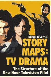 Daniel P. Calvisi - Story Maps: TV Drama: The Structure of the One-Hour Television Pilot, Häftad