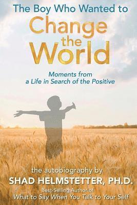 bokomslag The Boy Who Wanted to Change the World: Moments From a Life in Search of the Positive