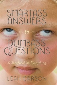 bokomslag Smartass Answers to Dumbass Questions: A Spoofbook on Everything