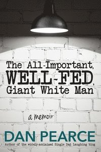 bokomslag The All Important, Well-Fed, Giant White Man