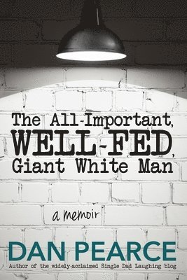 Dan Pearce - All Important, Well-Fed, Giant White Man, Häftad