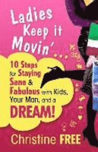 bokomslag Ladies Keep It Movin': 10 Steps for Staying Sane & Fabulous with Kids, Your Man, and a Dream