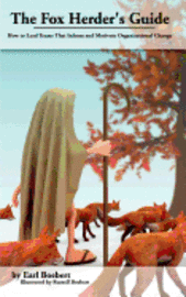 Earl Boebert - The Fox Herder's Guide: How to Lead Teams That Motivate and Inform Organizational Change, Häftad