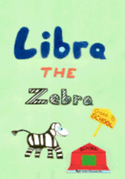 Libra the Zebra Goes to School 1