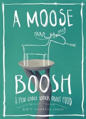 bokomslag A Moose Boosh: A Few Choice Words about Food: A Few Choice Words about Food