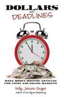 Dollars and Deadlines: Make Money Writing Articles for Print and Online Markets 1