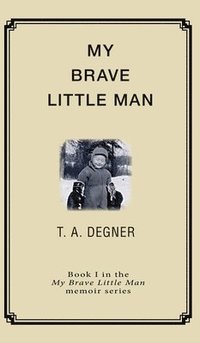 bokomslag My Brave Little Man: A trauma filled childhood memoir