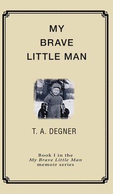 My Brave Little Man: A trauma filled childhood memoir 1