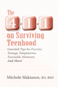 bokomslag The 4-1-1 on Surviving Teenhood: Essential Tips for Parents: Teenage Temptations; Teachable Moments; and More!