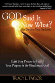 bokomslag God Said It! Now What? His Destiny, Your Decision. Eight Step Process to Fulfill Your Purpose in the Kingdom of God!