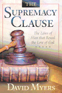 David Myers - The Supremacy Clause: The Laws of Man that Reveal the Love of God, Häftad