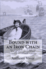 Anthony Vaver - Bound with an Iron Chain: The Untold Story of How the British Transported 50,000 Convicts to Colonial America, Häftad