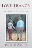 John D. Lentz - Love Trance: Break the Rules and Stay in Love Forever, Häftad