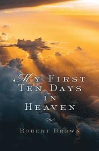 bokomslag My First Ten Days in Heaven