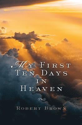 Robert Brown - My First Ten Days in Heaven, Häftad