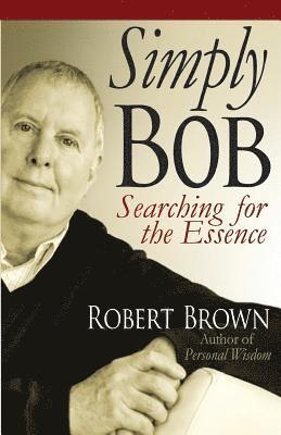 Robert Brown - Simply Bob: Searching for the Essense, Häftad