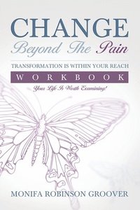 bokomslag Change Beyond The Pain Workbook