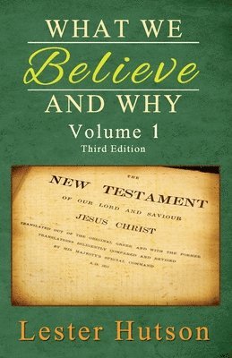 Lester Hutson - What We Believe and Why - Volume 1, Häftad