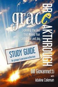 bokomslag Grace Breakthrough Study Guide: Exploding the Lies that Wound Your Confidence and Joy