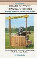 bokomslag Goats on your Lemonade Stand: Building Innovative Teams that Deliver.